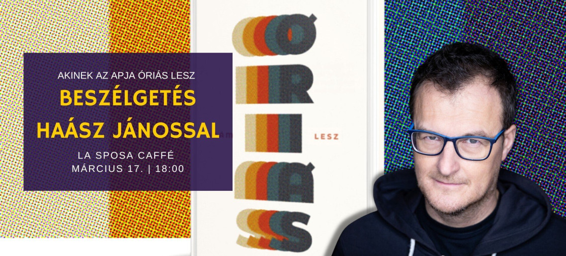 Akinek az apja óriás lesz – beszélgetés Haász Jánossal