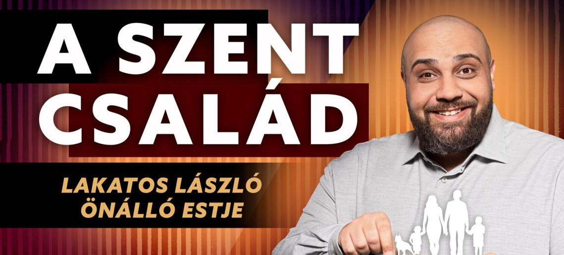 Dumaszínház: Lakatos László önálló estje - "A Szent Család"