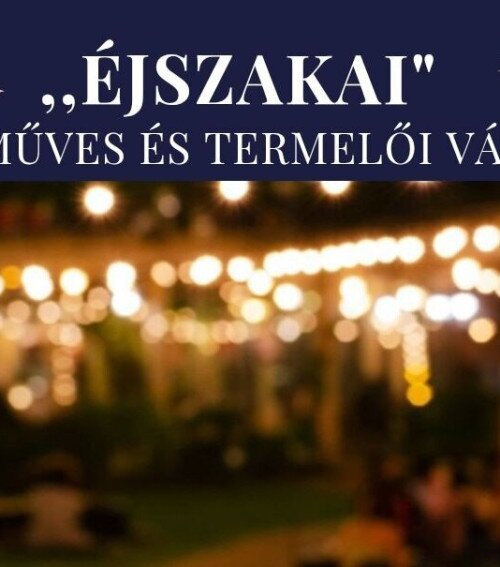 Éjszakai Kézműves és Termelői Vásár 2026