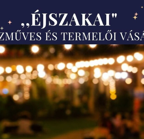 Éjszakai Kézműves és Termelői Vásár 2026