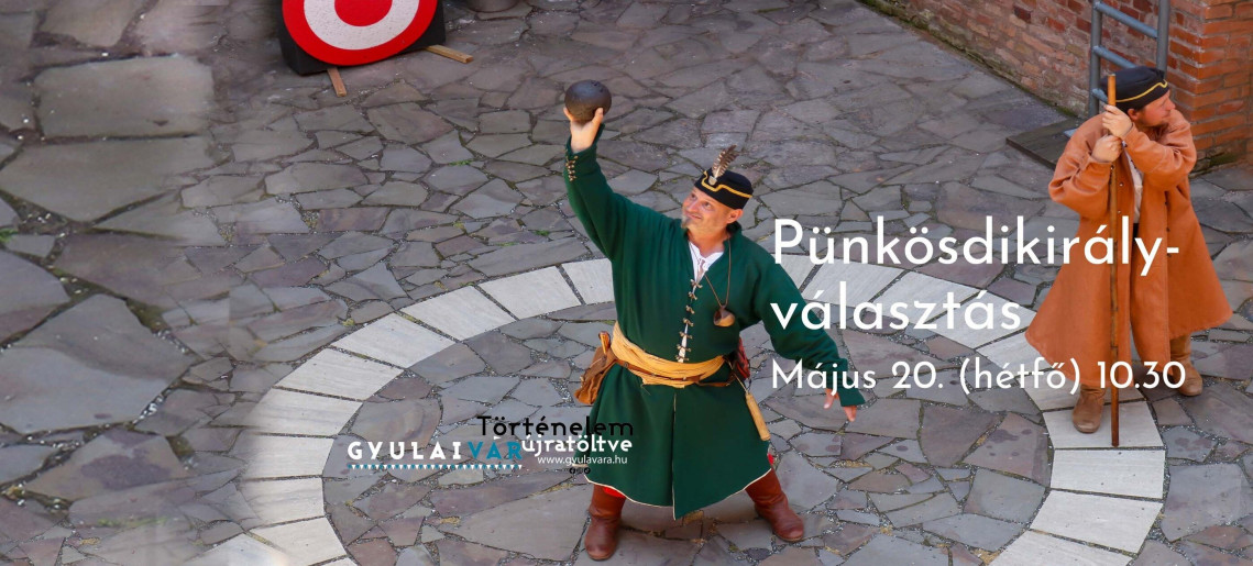 Gyulai Vár: Pünkösdi királyválasztás