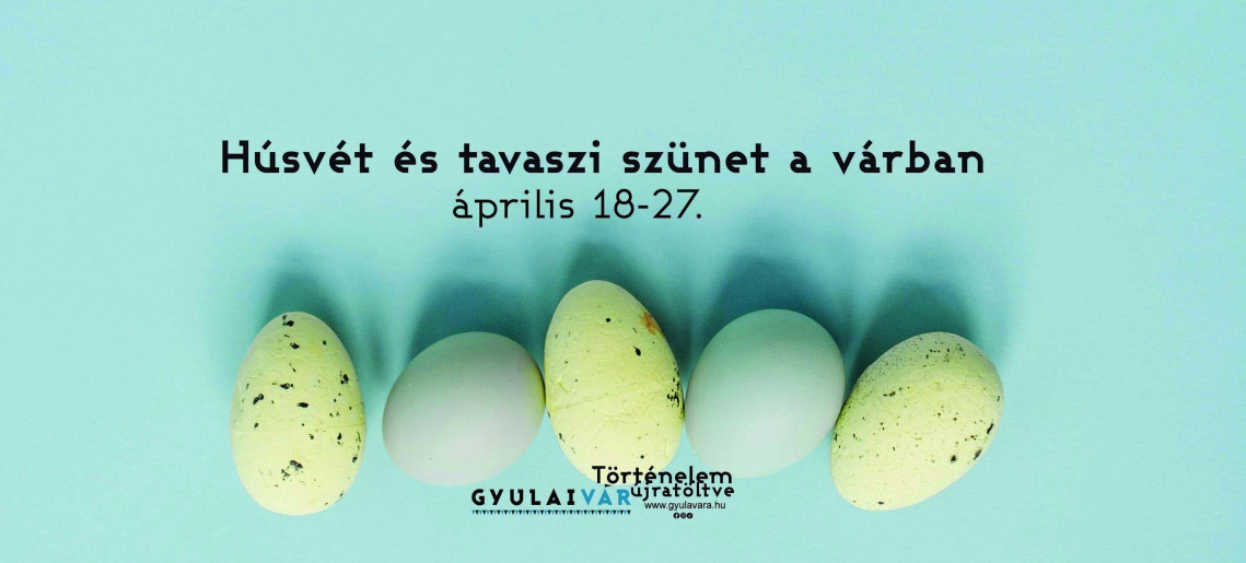 Gyulai Vár: Húsvét és tavaszi szünet