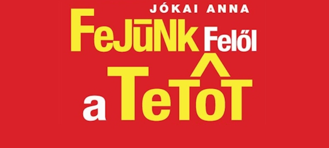 "Fejünk felől a tetőt" színházi előadás