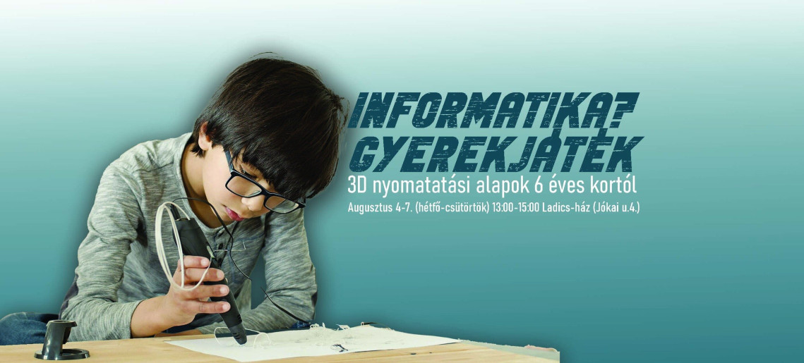 Ladics-ház: Informatika? Gyerekjáték - 3D nyomtatási alapok 6 éves kortól