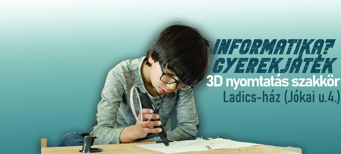 Ladics-ház: Informatika? Gyerekjáték /3D nyomtatási szakkör