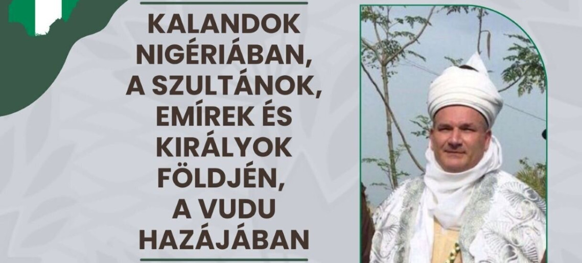 Kalandok Nigériában, a szultánok, emírek és királyok földjén, a vudu hazájában